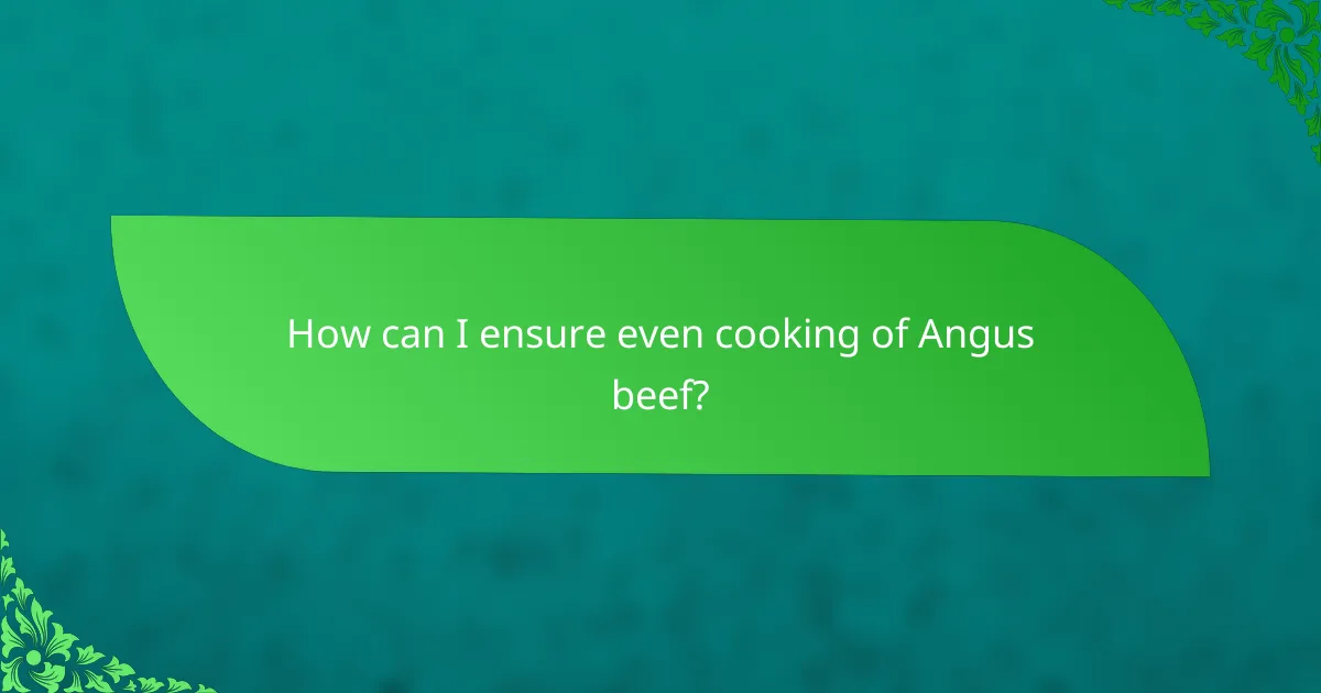 How can I ensure even cooking of Angus beef?