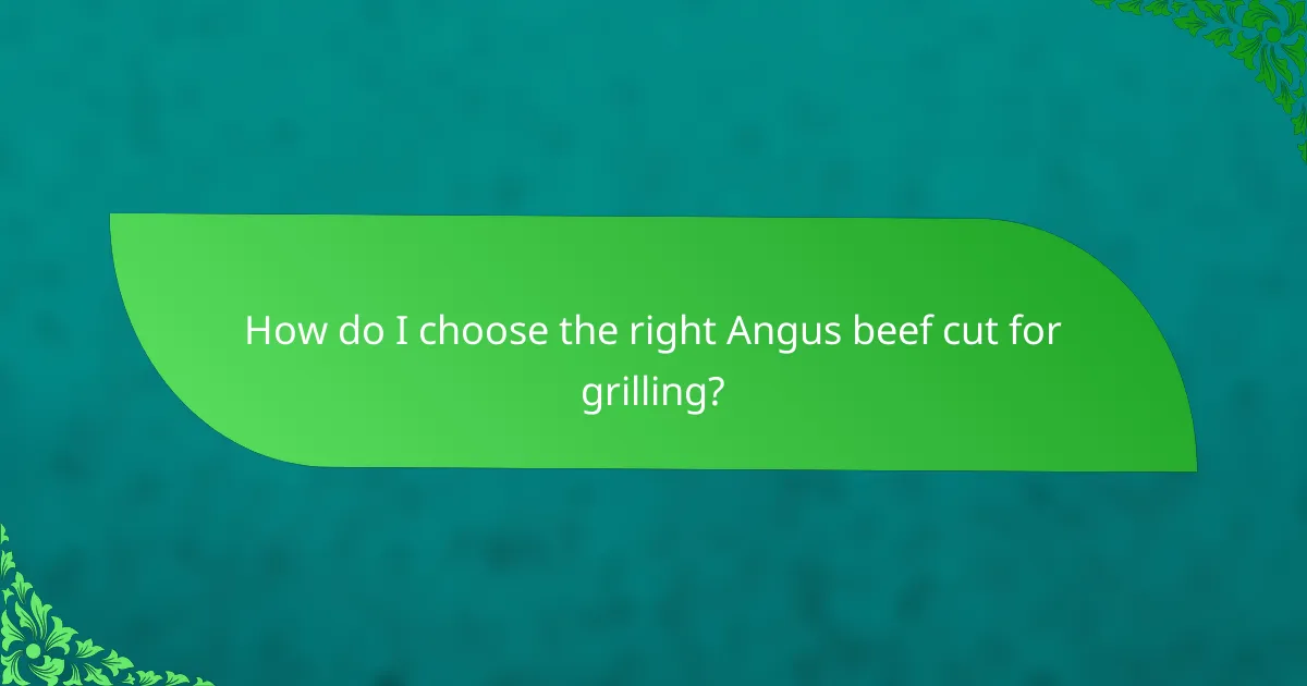 How do I choose the right Angus beef cut for grilling?