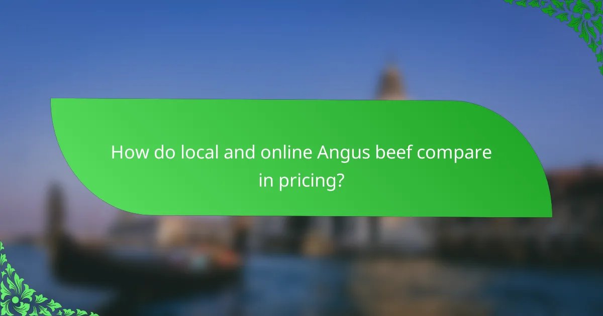 How do local and online Angus beef compare in pricing?