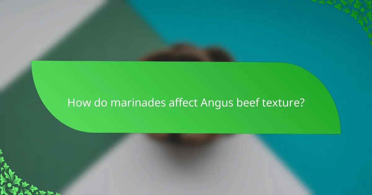 How do marinades affect Angus beef texture?
