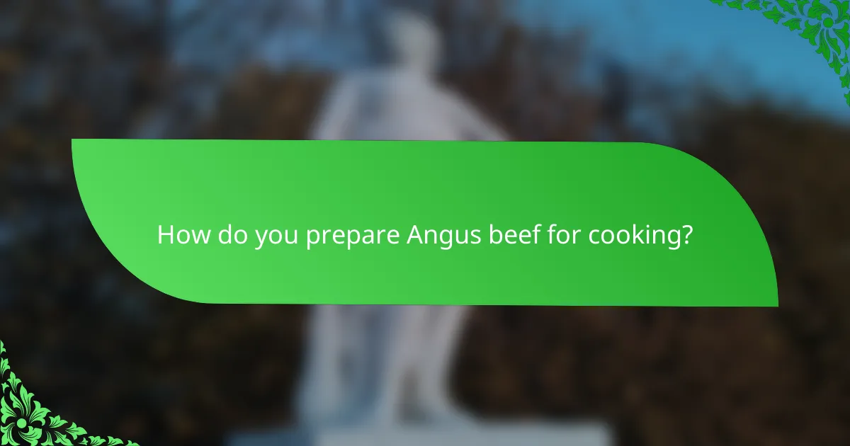 How do you prepare Angus beef for cooking?