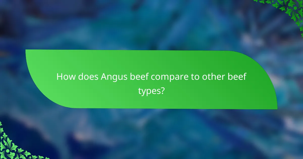 How does Angus beef compare to other beef types?