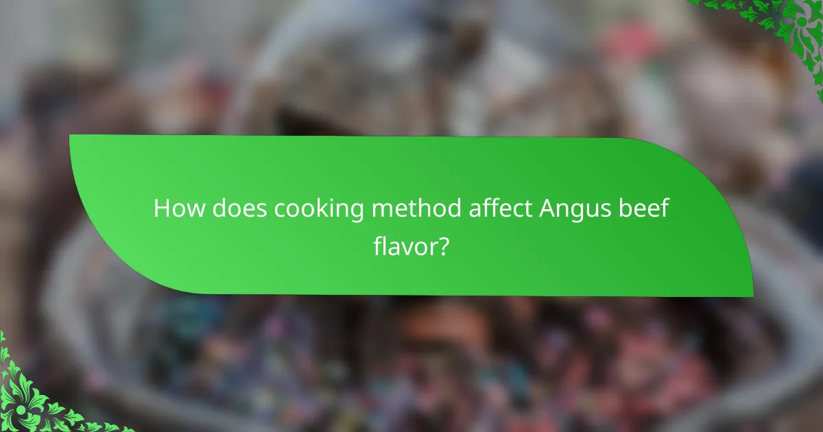 How does cooking method affect Angus beef flavor?