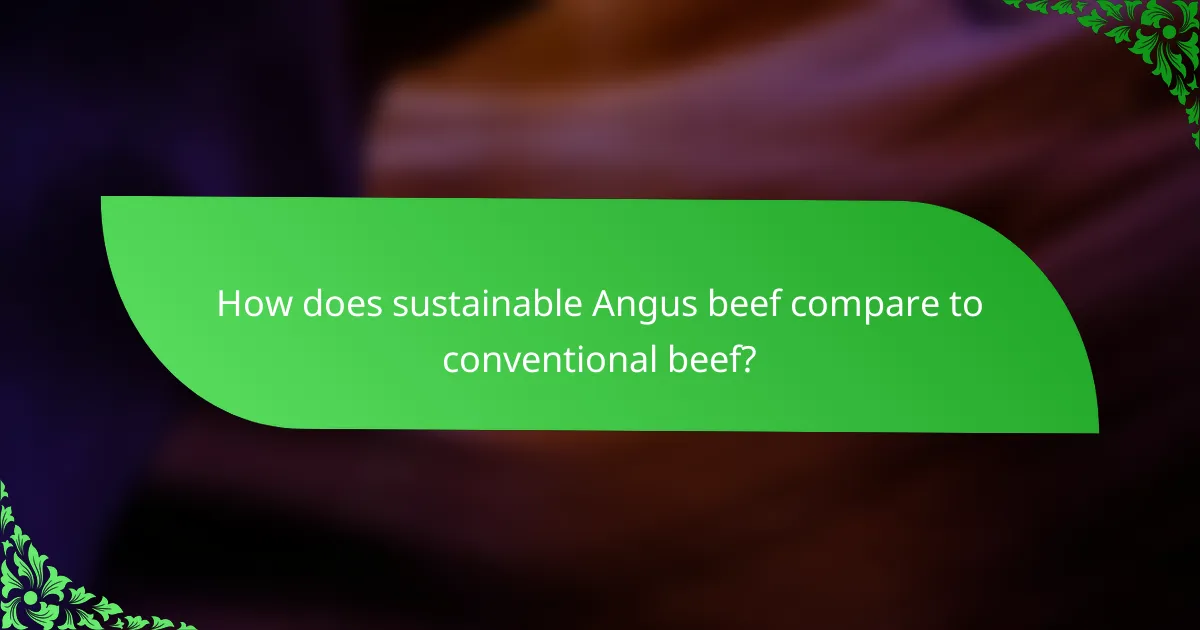 How does sustainable Angus beef compare to conventional beef?