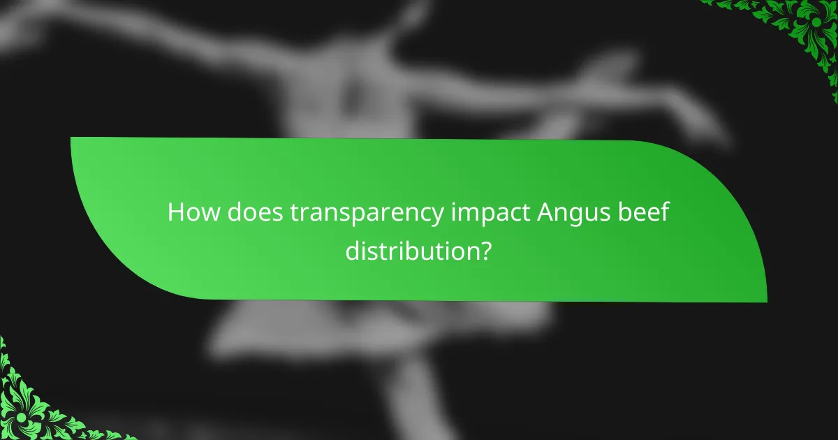 How does transparency impact Angus beef distribution?