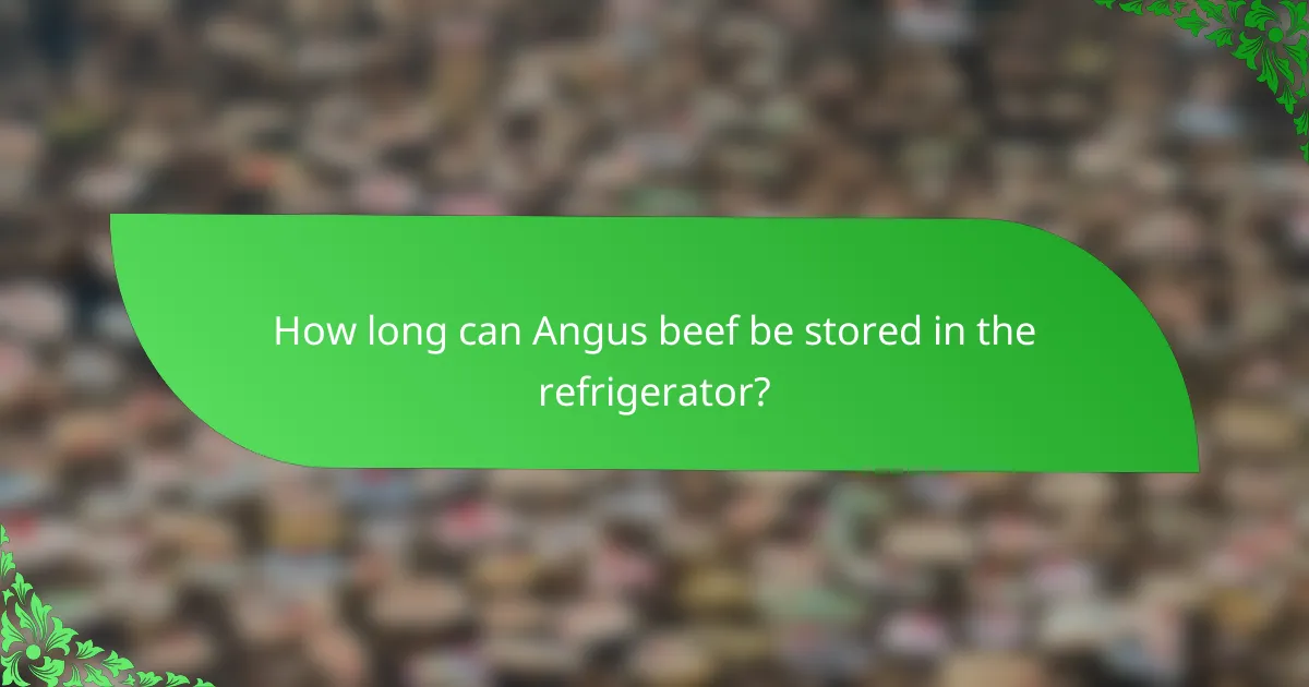 How long can Angus beef be stored in the refrigerator?