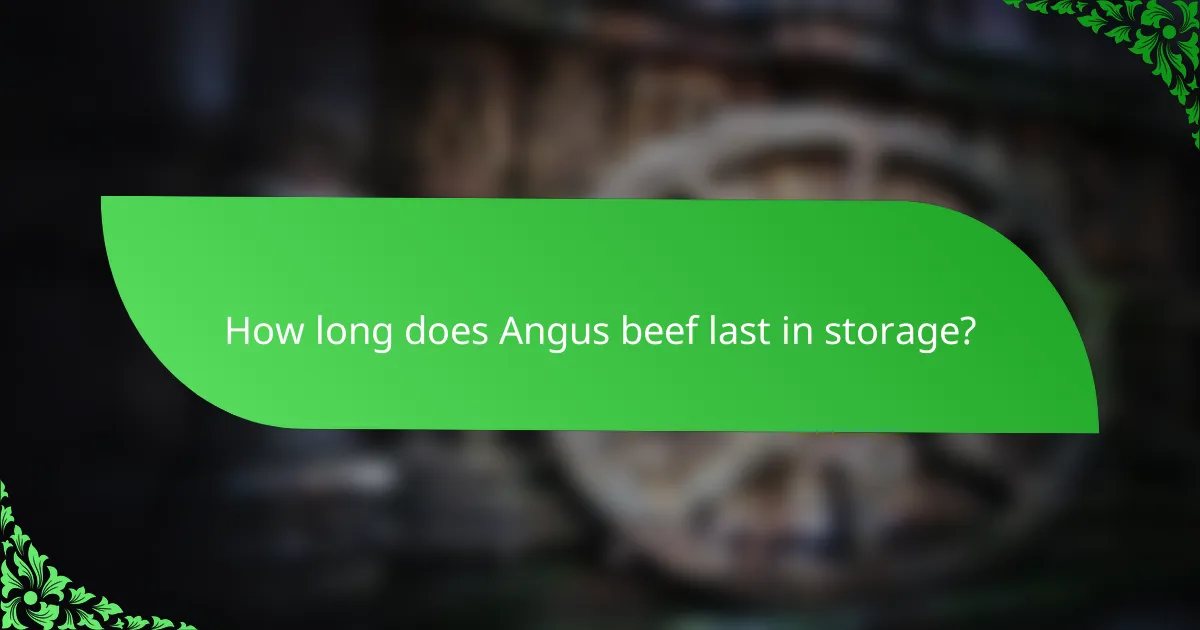How long does Angus beef last in storage?