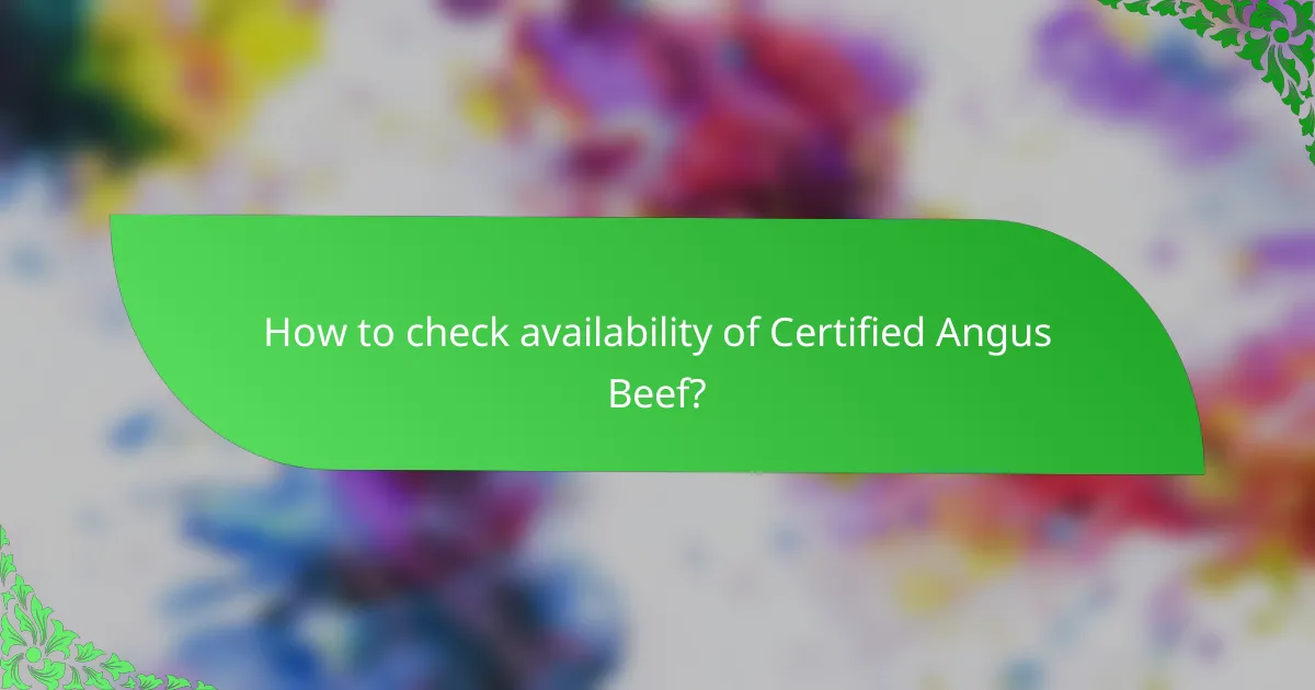How to check availability of Certified Angus Beef?