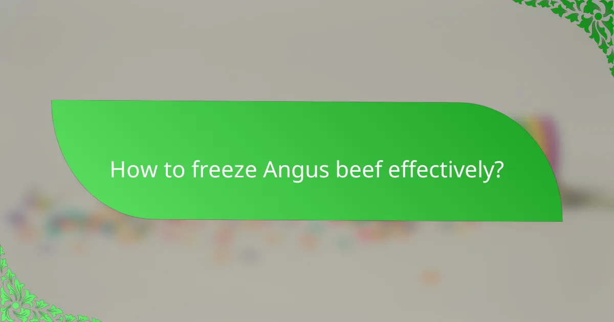 How to freeze Angus beef effectively?