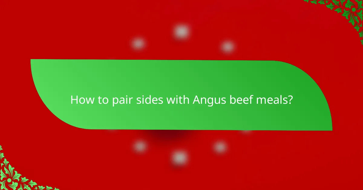 How to pair sides with Angus beef meals?