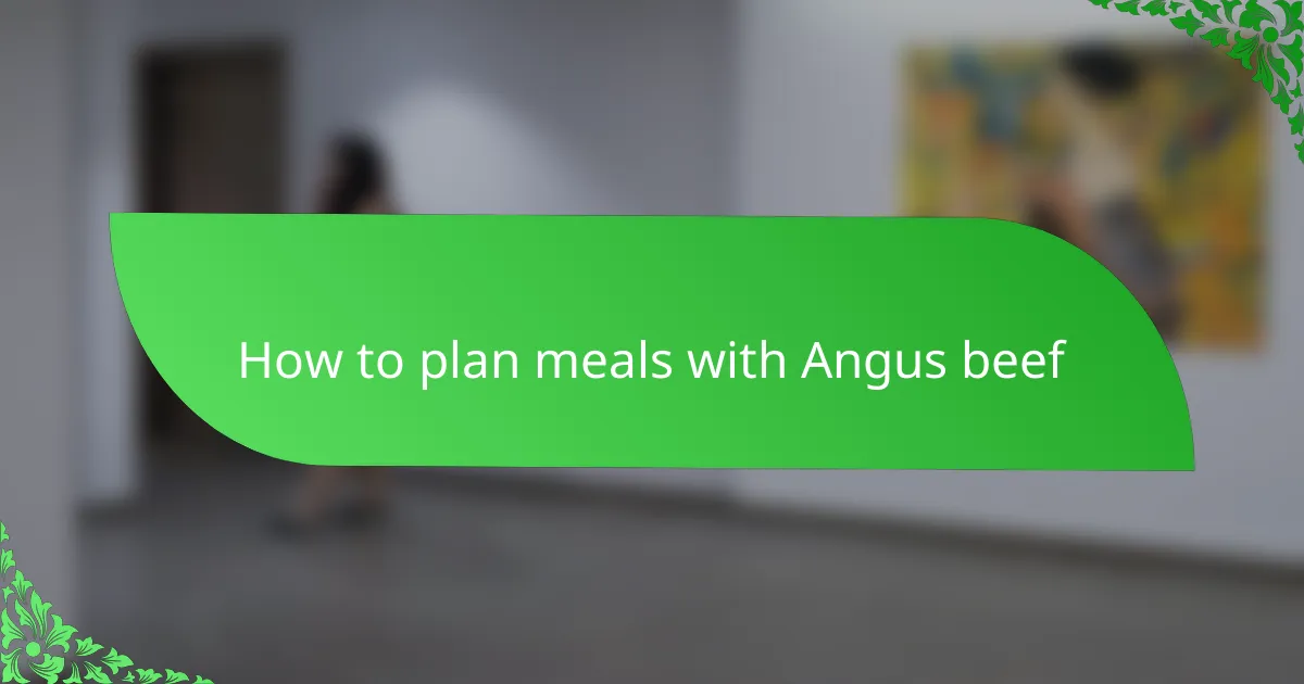 How to plan meals with Angus beef