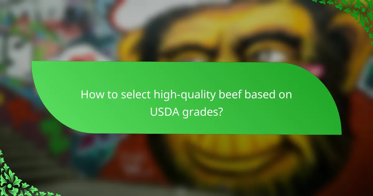 How to select high-quality beef based on USDA grades?