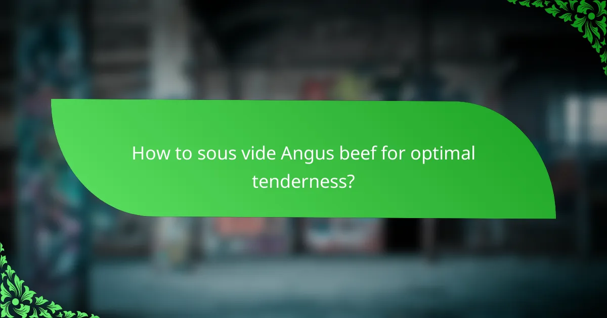 How to sous vide Angus beef for optimal tenderness?