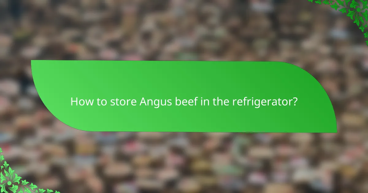 How to store Angus beef in the refrigerator?