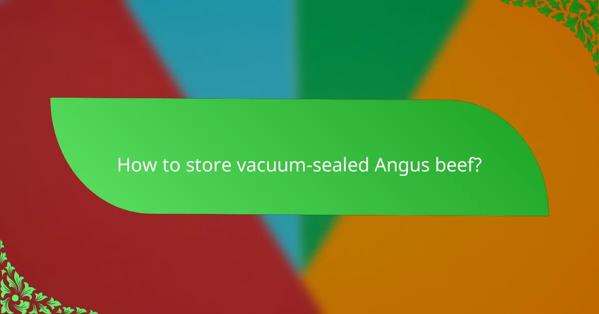How to store vacuum-sealed Angus beef?