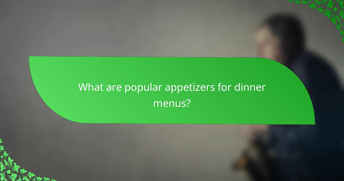 What are popular appetizers for dinner menus?