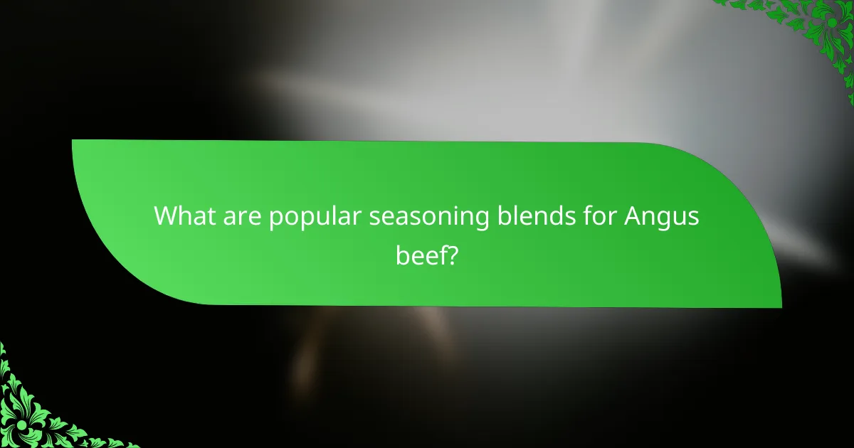 What are popular seasoning blends for Angus beef?
