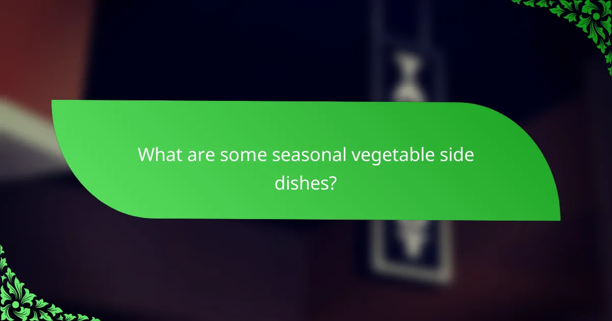 What are some seasonal vegetable side dishes?
