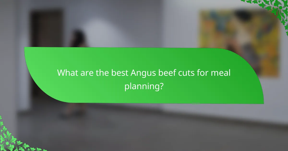 What are the best Angus beef cuts for meal planning?
