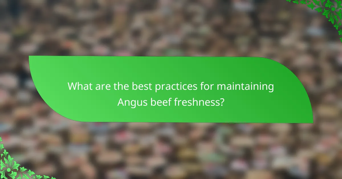 What are the best practices for maintaining Angus beef freshness?