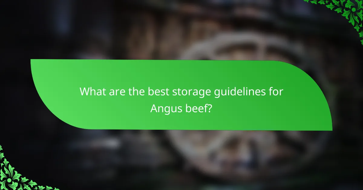 What are the best storage guidelines for Angus beef?
