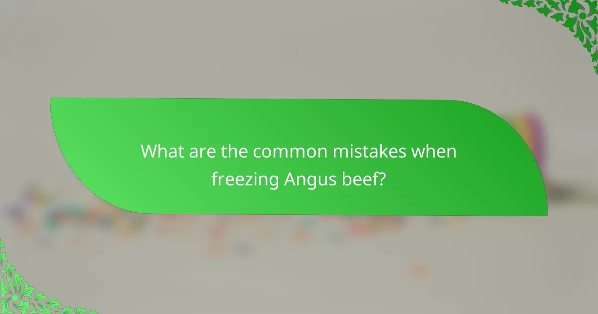 What are the common mistakes when freezing Angus beef?
