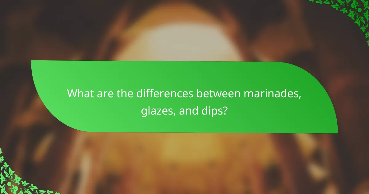 What are the differences between marinades, glazes, and dips?