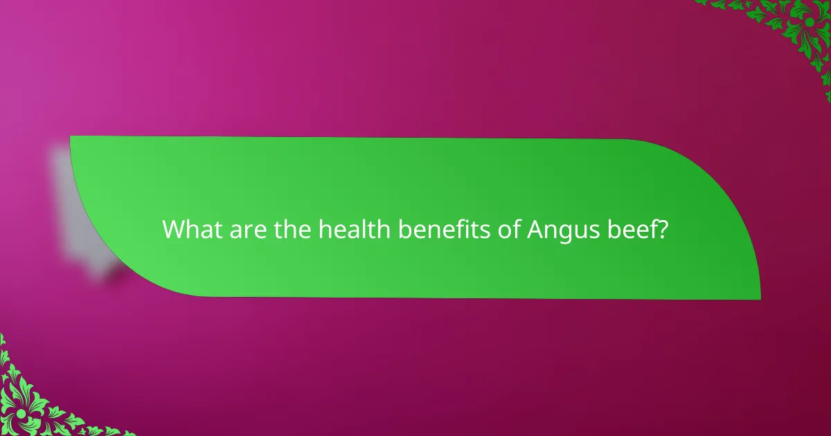 What are the health benefits of Angus beef?