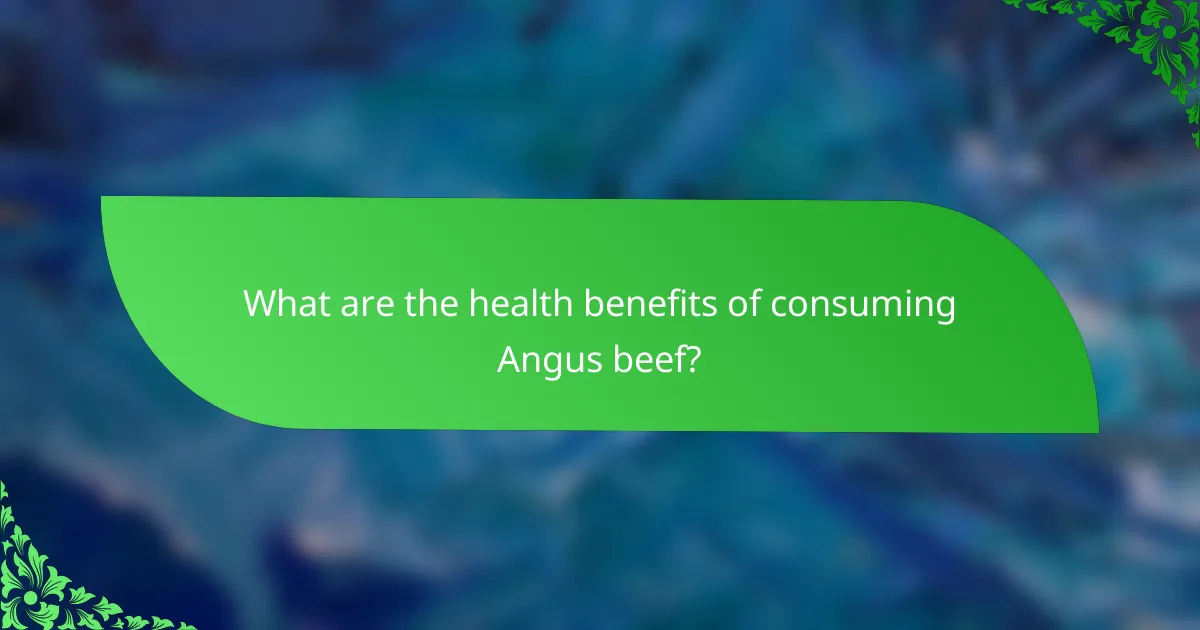 What are the health benefits of consuming Angus beef?
