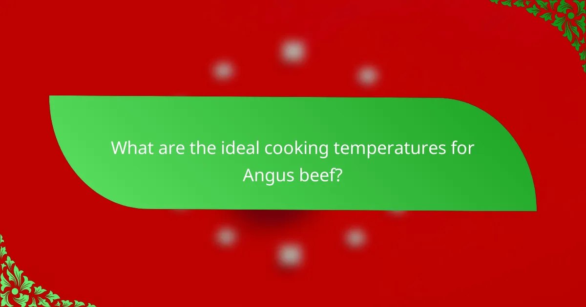 What are the ideal cooking temperatures for Angus beef?