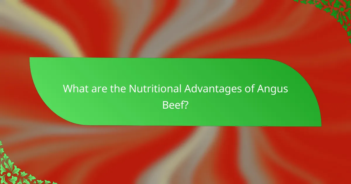 What are the Nutritional Advantages of Angus Beef?