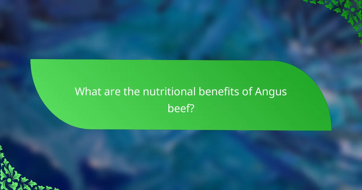 What are the nutritional benefits of Angus beef?