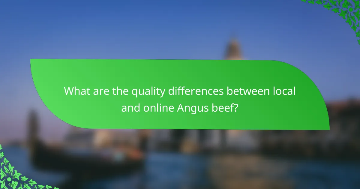 What are the quality differences between local and online Angus beef?
