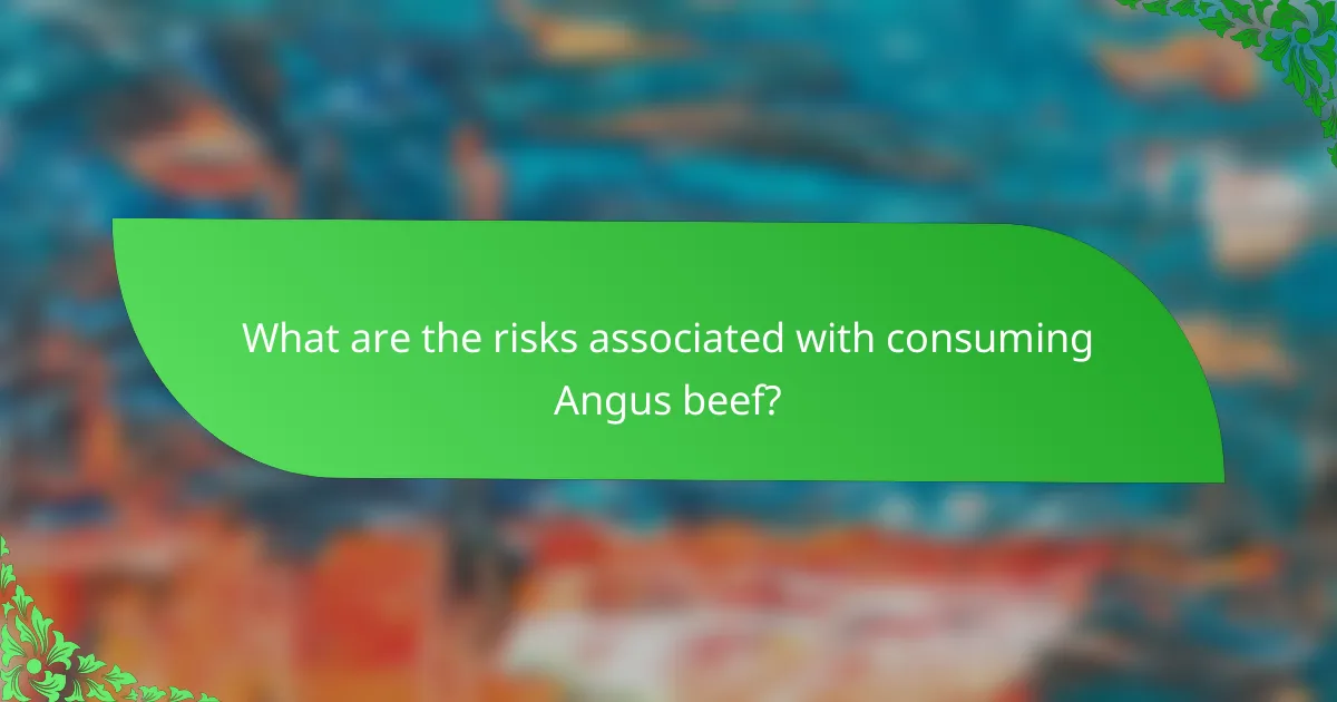 What are the risks associated with consuming Angus beef?