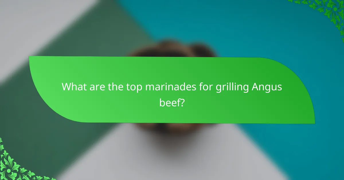 What are the top marinades for grilling Angus beef?
