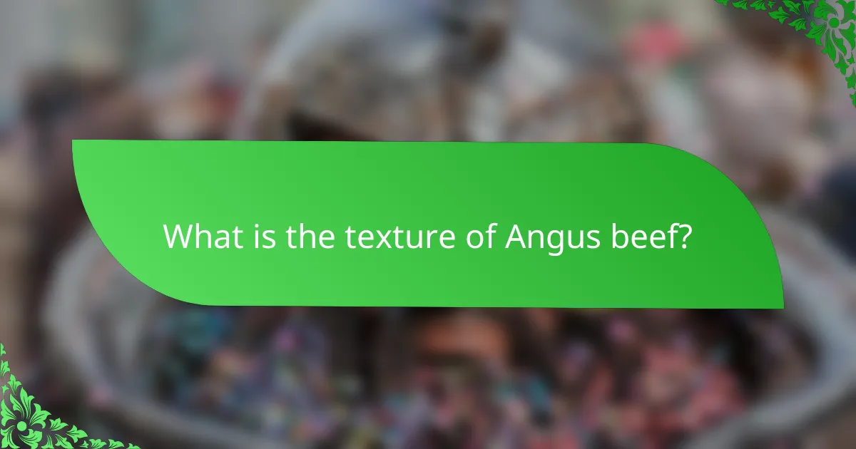 What is the texture of Angus beef?