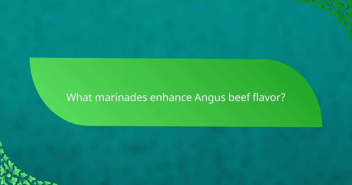 What marinades enhance Angus beef flavor?