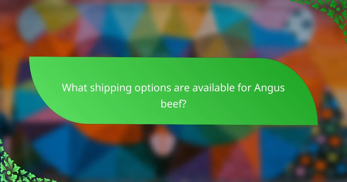 What shipping options are available for Angus beef?