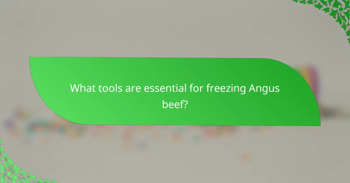 What tools are essential for freezing Angus beef?