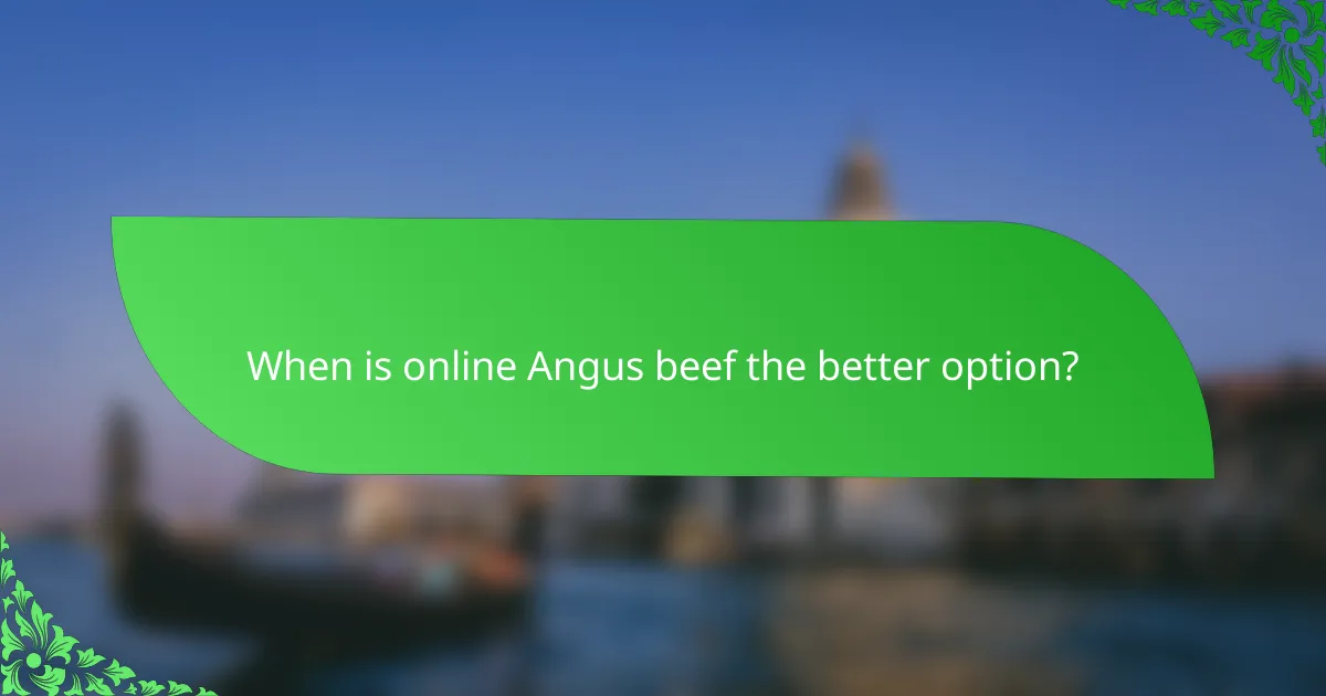 When is online Angus beef the better option?